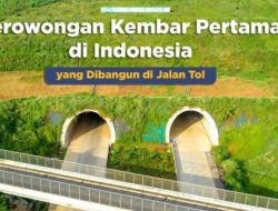 Wow! Panjang 472 meter,  Inilah Terowongan Kembar Pertama di Indonesia